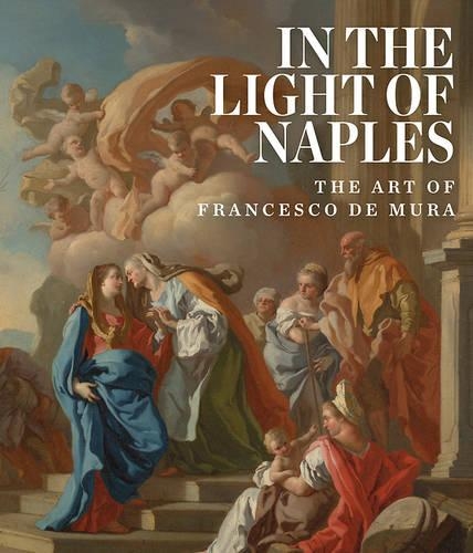 Бумажная книга «In the Light of Naples: The Art of Francesco de Mura», автор Артур Р. Блюменталь - фото №1