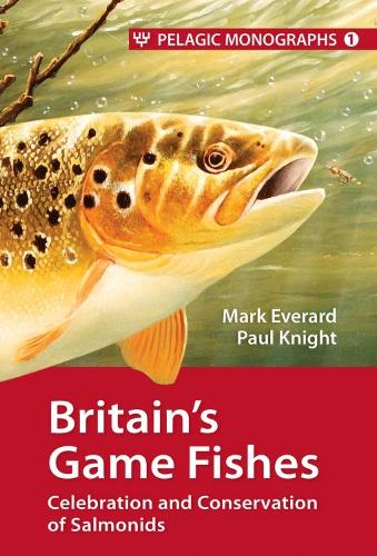 Бумажная книга «Britain’s Game Fishes: Celebration and Conservation of Salmonids», авторов Марк Эверард, Пол Найт - фото №1