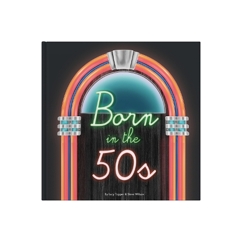 Бумажная книга «Born In The 50s: A celebration of being born in the 1950s and growing up in the 1960s», автор Люси Таппер - фото №1