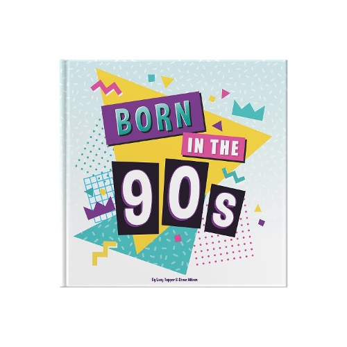 Бумажная книга «Born In The 90s: A celebration of being born in the 1990s and growing up in the 2000s», автор Люси Таппер - фото №1