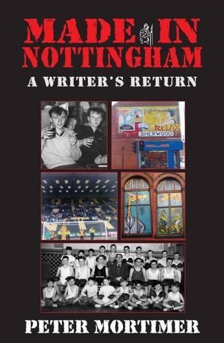 Бумажная книга «Made in Nottingham: A Writer's Return», автор Питер Мортимер - фото №1