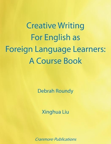 Бумажная книга «Creative Writing for English as Foreign Language Learners: A Course Book», авторов Дебра Раунди, Синьхуа Лю - фото №1