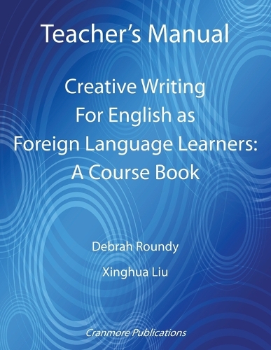[object Object] «Teacher's Manual - Creative Writing for English as Foreign Language Learners: A Course Book», авторів Дебра Раунді, Сінхуа Лю - фото №1