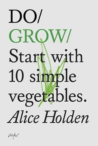 Бумажная книга «Do Grow: Start with 10 Simple Vegetables», автор Алис Холден - фото №1