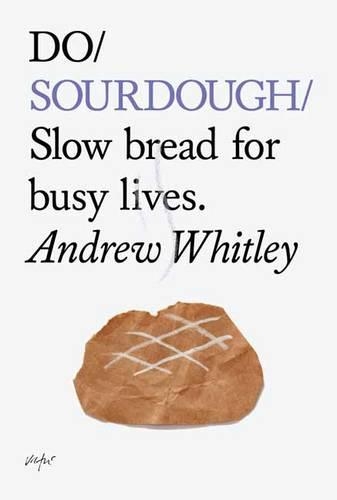 Бумажная книга «Do Sourdough: Slow Bread for Busy Lives», автор Эндрю Уитли - фото №1
