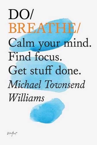 Паперова книга «Do Breathe: Calm Your Mind. Find Focus. Get Stuff Done», автор Майкл Таунсенд Вільямс - фото №1