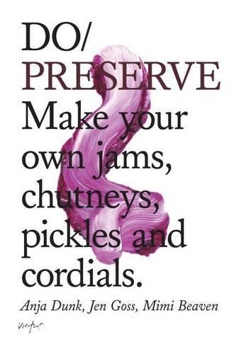 [object Object] «Do Preserve: Make Your Own Jams, Chutneys, Pickles and Cordials», авторов Аня Дунк, Джен Госс - фото №1