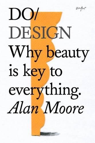 Паперова книга «Do Design: Why Beauty is Key to Everything», автор Алан Мур - фото №1