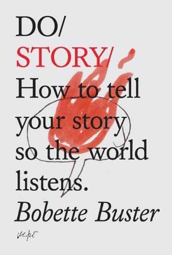 Бумажная книга «Do Story: How to Tell Your Story so the World Listens», автор Бобетт Бастер - фото №1