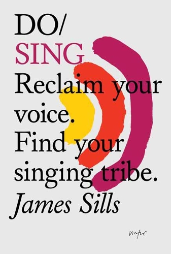 Паперова книга «Do Sing: Reclaim Your Voice. Find Your Singing Tribe», автор Джеймс Сіллс - фото №1