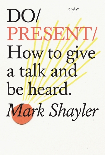 Паперова книга «Do Present: How To Give A Talk And Be Heard», автор Марк Шейлер - фото №1