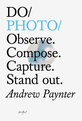 Паперова книга «Do Photo. Observe. Compose. Capture. Stand Out», автор Ендрю Пейнтер - фото №1