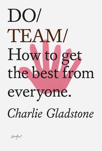 Паперова книга «Do Team: How To Get The Best From Everyone», автор Чарлі Гладстон - фото №1