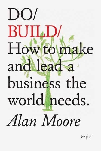 Паперова книга «Do Build: How to Make and Lead a Business the World Needs», автор Алан Мур - фото №1