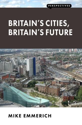Паперова книга «Britain's Cities, Britain's Future», автор Майк Еммеріх - фото №1