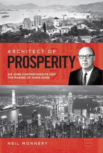 Бумажная книга «Architect of Prosperity: Sir John Cowperthwaite and the Making of Hong Kong», автор Нил Моннери - фото №1