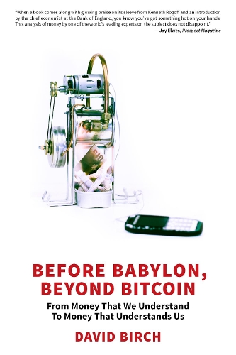 Бумажная книга «Before Babylon, Beyond Bitcoin: From Money That We Understand to Money That Understands Us», автор Дэвид Бирч - фото №1
