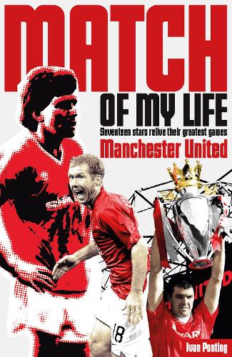 Бумажная книга «Manchester United Match of My Life: Seventeen Stars Relive Their Greatest Games», автор Иван Понтинг - фото №1