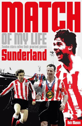 Паперова книга «Sunderland Match of My Life: Twelve Stars Relive Their Greatest Games», автор Роб Мейсон - фото №1