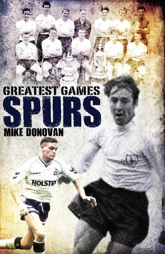 Бумажная книга «Spurs Greatest Games: Tottenham Hotspur's Fifty Finest Matches», автор Майк Донован - фото №1