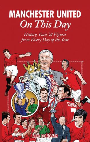 Бумажная книга «Manchester United On This Day: History, Facts & Figures from Every Day of the Year», автор Майк Донован - фото №1