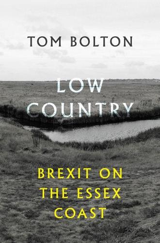 Бумажная книга «Low Country: Brexit on the Essex Coast», автор Том Болтон - фото №1
