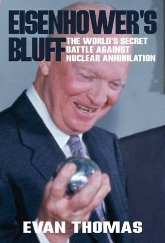 Бумажная книга «Eisenhower's Bluff: The Secret Battle Against Nuclear Annihilation of the World», автор Эван А. Томас - фото №1