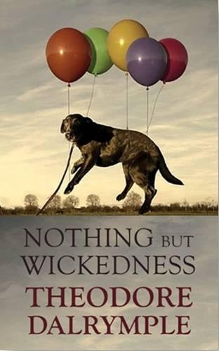 Бумажная книга «Nothing but Wickedness: The Decline of Our Culture», автор Теодор Далримпл - фото №1