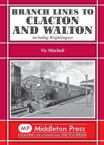 [object Object] «Branch Lines to Clacton & Walton: Including Brightlingsea», автор Вик Митчелл - фото №1