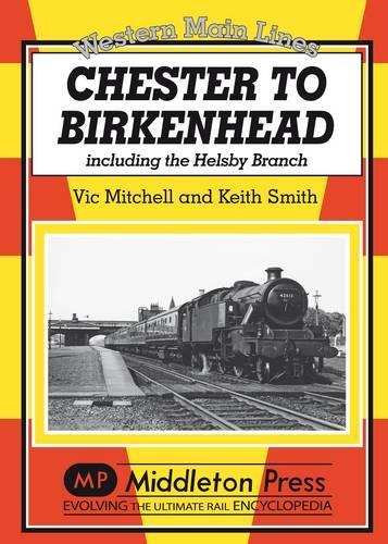 Бумажная книга «Chester to Birkenhead: Including the Helsby Branch», авторов Кит Смит, Вик Митчелл - фото №1