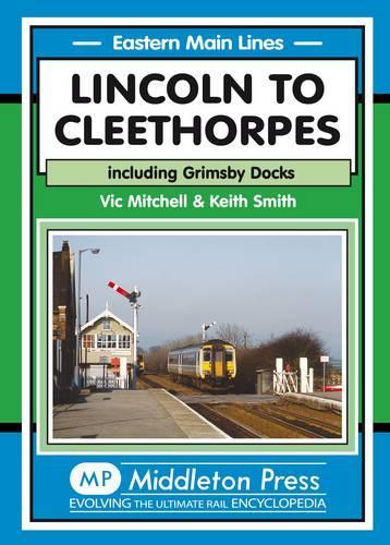 Бумажная книга «Lincoln to Cleethorpes: Including Grimsby Docks», авторов Кит Смит, Вик Митчелл - фото №1