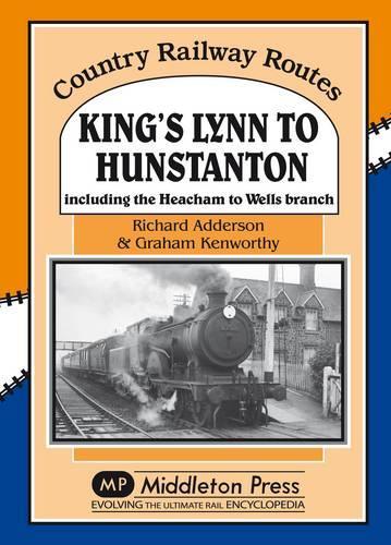 Паперова книга «King's Lynn to Hunstanton: Including the Heacham to Wells Branch», авторів Грем Кенворті, Річард Аддісон - фото №1