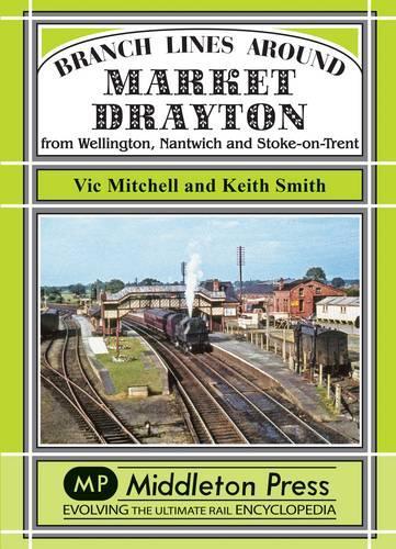 Бумажная книга «Branch Lines Around Market Drayton: From Wellington, Nantwich and Stoke-on-Trent», авторов Кит Смит, Вик Митчелл - фото №1