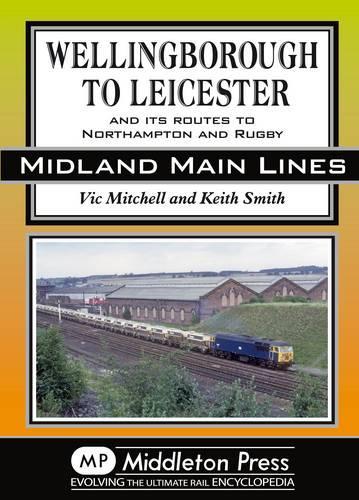 Паперова книга «Wellingborough to Leicester: And its Routes to Northampton and Rugby», авторів Кіт Сміт, Вік Мітчелл - фото №1
