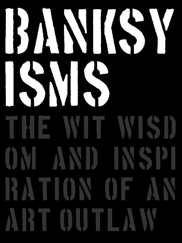 Паперова книга «Banksyisms: The Wit, Wisdom and Inspiration of an Art Outlaw», автор Патрік Поттер - фото №1