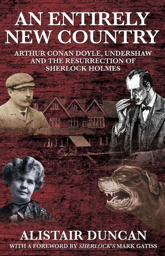 Бумажная книга «An Entirely New Country - Arthur Conan Doyle, Undershaw and the Resurrection of Sherlock Holmes», автор Алистер Дункан - фото №1