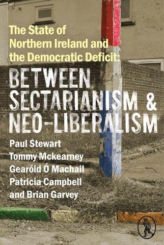Бумажная книга «The State of Northern Ireland and the Democratic Deficit: Between Sectarianism and Neo-Liberalism», авторов Брайан Гарви, Героид О Макейл, Патриция Кэмпбелл, Пол Стюарт, Томми Маккирни - фото №1