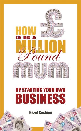 Бумажная книга «How To Be a Million Pound Mum: By Starting Your Own Business», автор Хейзел Кушон - фото №1