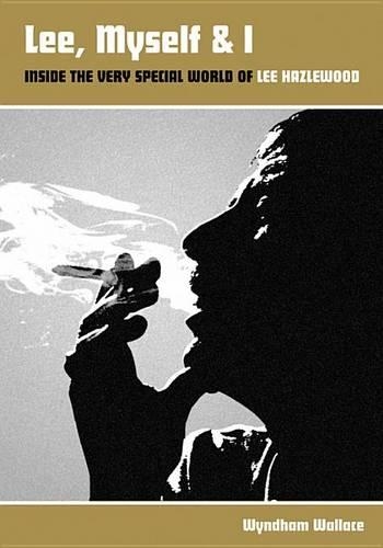 Паперова книга «Lee, Myself & I: Inside The Very Special World Of Lee Hazlewood», автор Віндам Воллес - фото №1