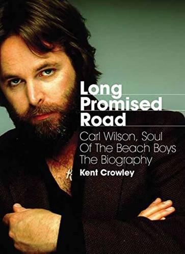 Бумажная книга «Long Promised Road: Carl Wilson, Soul of the Beach Boys  The Biography», автор Кент Кроули - фото №1