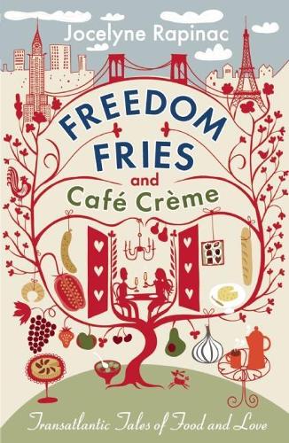 Бумажная книга «Freedom Fries and Café Crème: Transatlantic Tales of Food and Love», автор Жослин Рапинак - фото №1