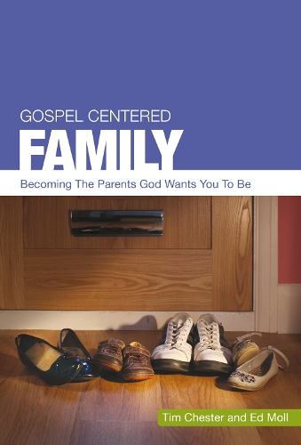Бумажная книга «Gospel Centered Family: Becoming the parents God wants you to be», авторов Эд Молл, Тим Честер - фото №1
