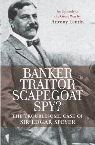 Паперова книга «Banker, Traitor, Scapegoat, Spy?: The Troublesome Case of Sir Edgar Speyer», автор Антоні Лентін - фото №1