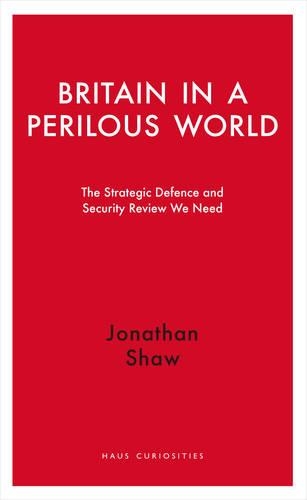 Бумажная книга «Britain in a Perilous World: The Strategic Defence and Security Review We Need», автор Джонатан Шоу - фото №1