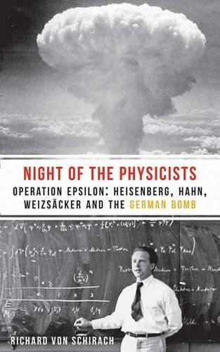 Паперова книга «The Night of the Physicists: Operation Epsilon: Heisenberg, Hahn, Weizscker and the German Bomb», автор Річард фон Ширах - фото №1