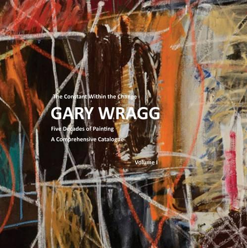 Бумажная книга «Constant within the Change: Gary Wragg: Five Decades of Paintings: A Comprehensive Catalogue», автор Сэм Корниш - фото №1