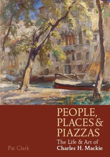 Бумажная книга «People, Places & Piazzas: The Life & Art of Charles Hodge Mackie», автор Пэт Кларк - фото №1