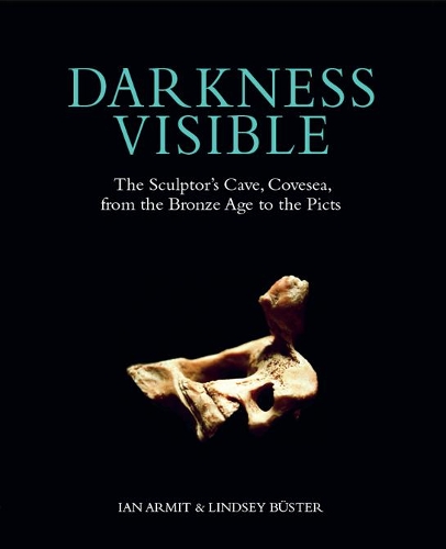 Бумажная книга «Darkness Visible: The Sculptor's Cave, Covesea, from the Bronze Age to the Picts», авторов Ян Армит, Линдси Бастер - фото №1