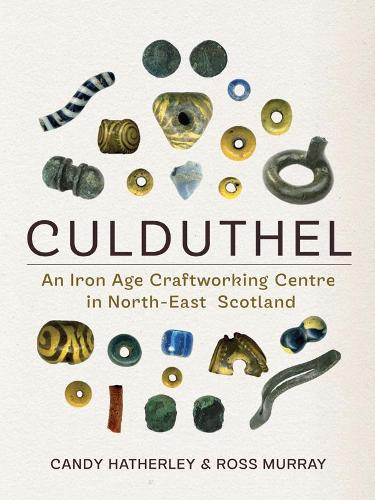 Паперова книга «Culduthel: An Iron Age Craftworking Centre in North-East Scotland», авторів Кенді Хатерлі, Росс Мюррей - фото №1