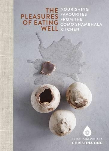 Бумажная книга «Pleasures of Eating Well: Nourishing Favourites from the Como Shambhala Kitchens», автор Кристина Онг - фото №1